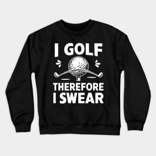 Golf Lover I golf Therefore I Swear Crewneck Sweatshirt